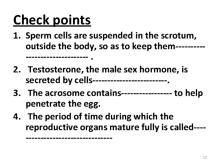 Check points 1. Sperm cells are suspended in the scrotum, outside the body, so
