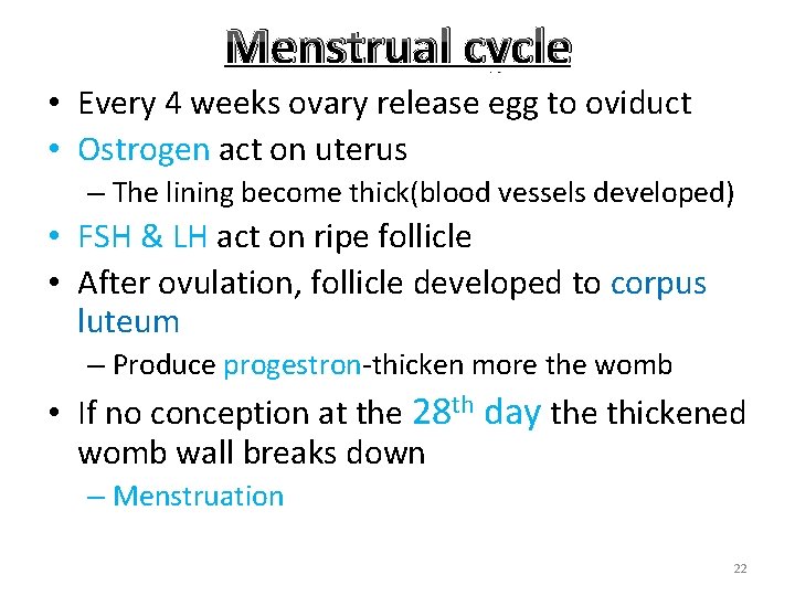 Menstrual cycle • Every 4 weeks ovary release egg to oviduct • Ostrogen act