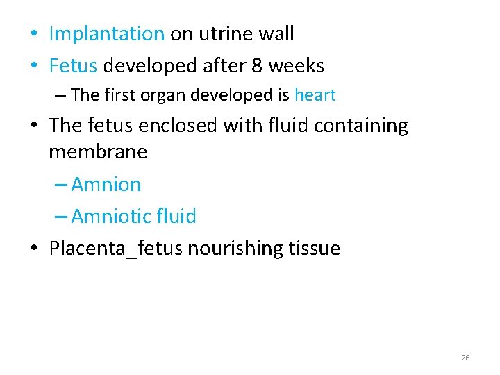  • Implantation on utrine wall • Fetus developed after 8 weeks – The