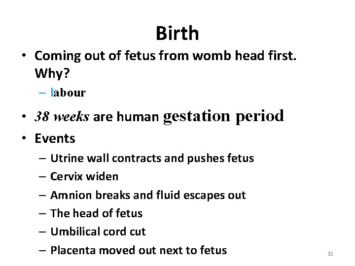 Birth • Coming out of fetus from womb head first. Why? – labour •