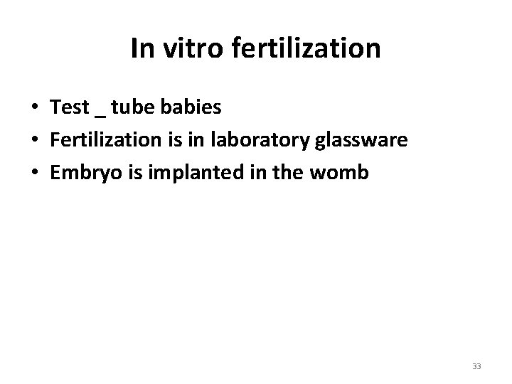 In vitro fertilization • Test _ tube babies • Fertilization is in laboratory glassware