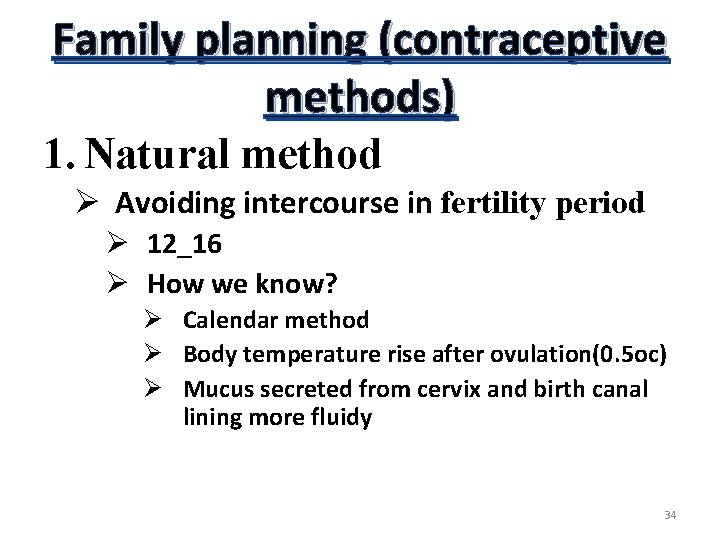 Family planning (contraceptive methods) 1. Natural method Ø Avoiding intercourse in fertility period Ø