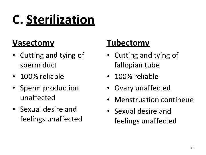 C. Sterilization Vasectomy Tubectomy • Cutting and tying of sperm duct • 100% reliable