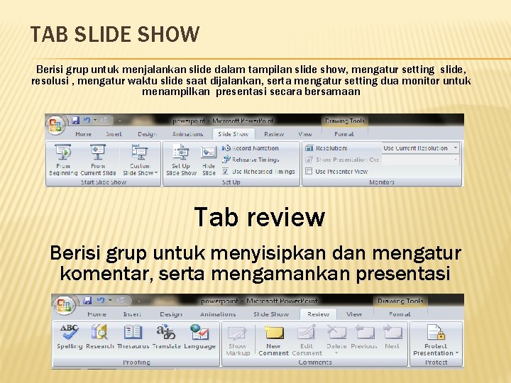 TAB SLIDE SHOW Berisi grup untuk menjalankan slide dalam tampilan slide show, mengatur setting