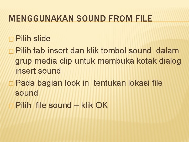 MENGGUNAKAN SOUND FROM FILE � Pilih slide � Pilih tab insert dan klik tombol