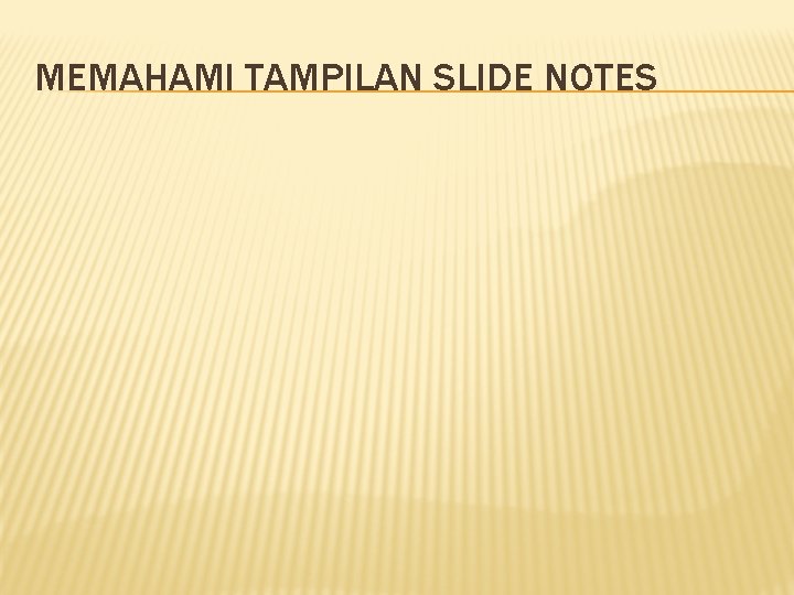 MEMAHAMI TAMPILAN SLIDE NOTES 