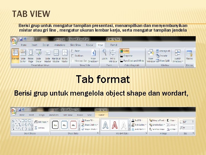 TAB VIEW Berisi grup untuk mengatur tampilan presentasi, menampilkan dan menyembunyikan mistar atau gri