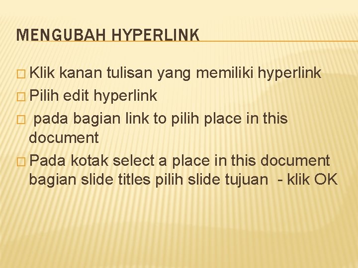 MENGUBAH HYPERLINK � Klik kanan tulisan yang memiliki hyperlink � Pilih edit hyperlink �