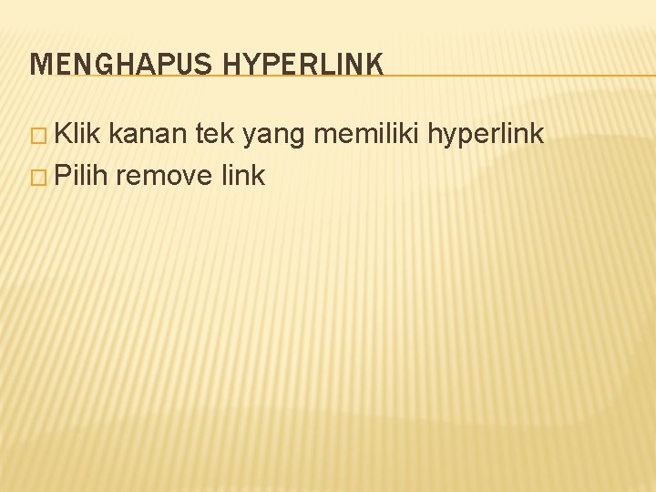 MENGHAPUS HYPERLINK � Klik kanan tek yang memiliki hyperlink � Pilih remove link 