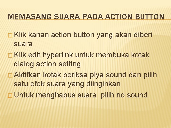 MEMASANG SUARA PADA ACTION BUTTON � Klik kanan action button yang akan diberi suara