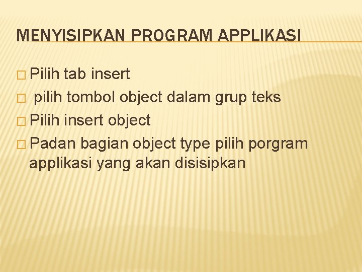 MENYISIPKAN PROGRAM APPLIKASI � Pilih tab insert � pilih tombol object dalam grup teks