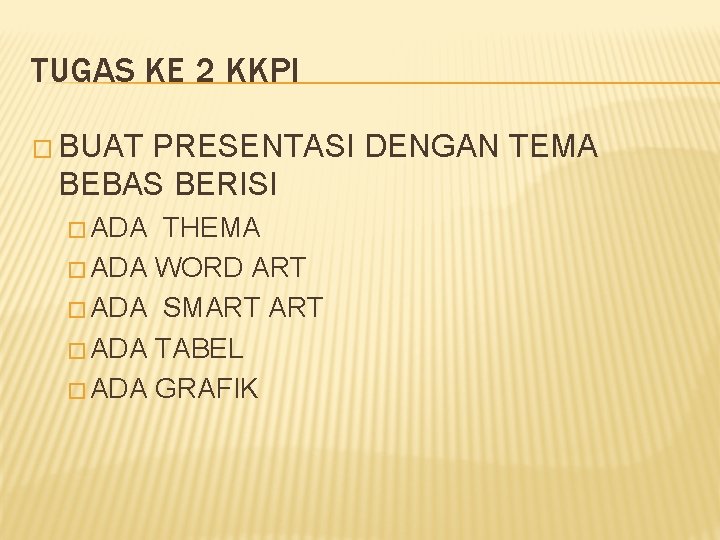 TUGAS KE 2 KKPI � BUAT PRESENTASI DENGAN TEMA BEBAS BERISI � ADA THEMA