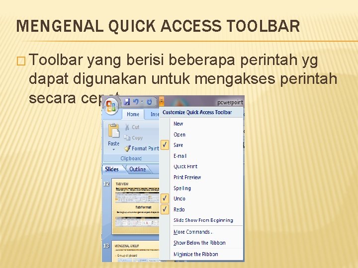 MENGENAL QUICK ACCESS TOOLBAR � Toolbar yang berisi beberapa perintah yg dapat digunakan untuk