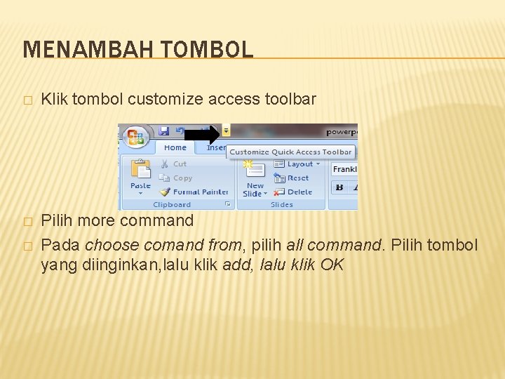 MENAMBAH TOMBOL � Klik tombol customize access toolbar � Pilih more command Pada choose