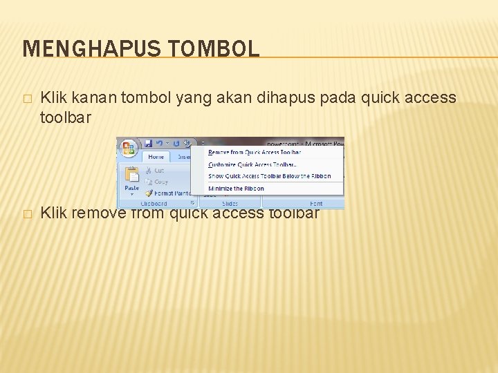 MENGHAPUS TOMBOL � Klik kanan tombol yang akan dihapus pada quick access toolbar �