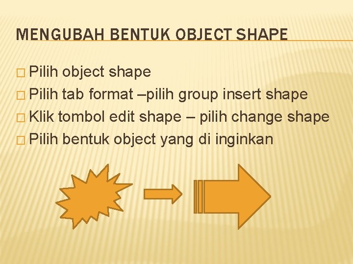 MENGUBAH BENTUK OBJECT SHAPE � Pilih object shape � Pilih tab format –pilih group