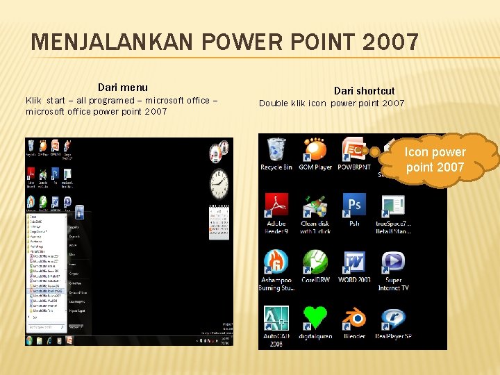 MENJALANKAN POWER POINT 2007 Dari menu Klik start – all programed – microsoft office