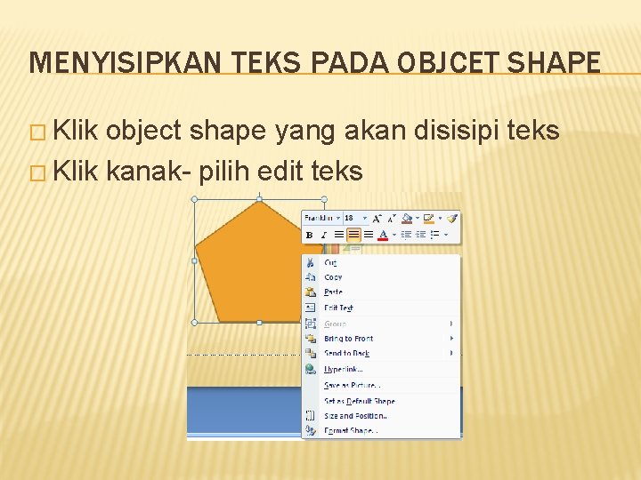 MENYISIPKAN TEKS PADA OBJCET SHAPE � Klik object shape yang akan disisipi teks �