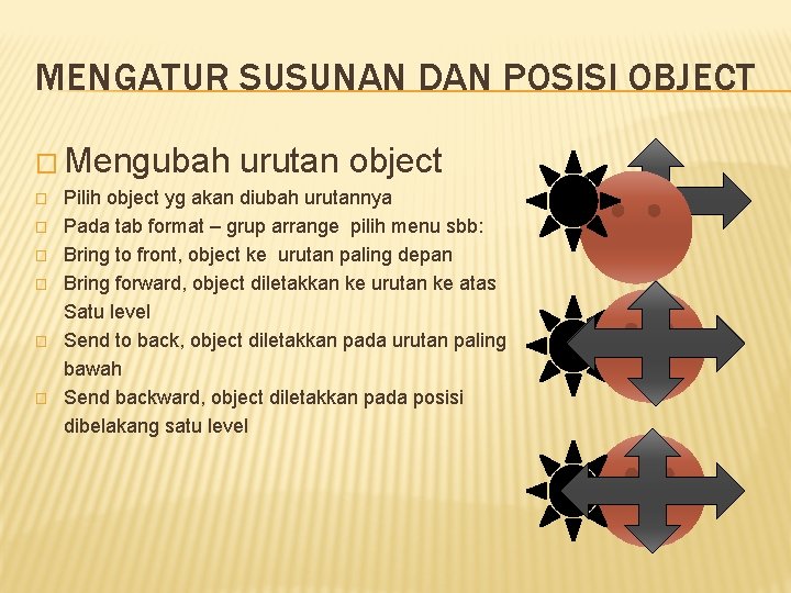 MENGATUR SUSUNAN DAN POSISI OBJECT � Mengubah � � � urutan object Pilih object