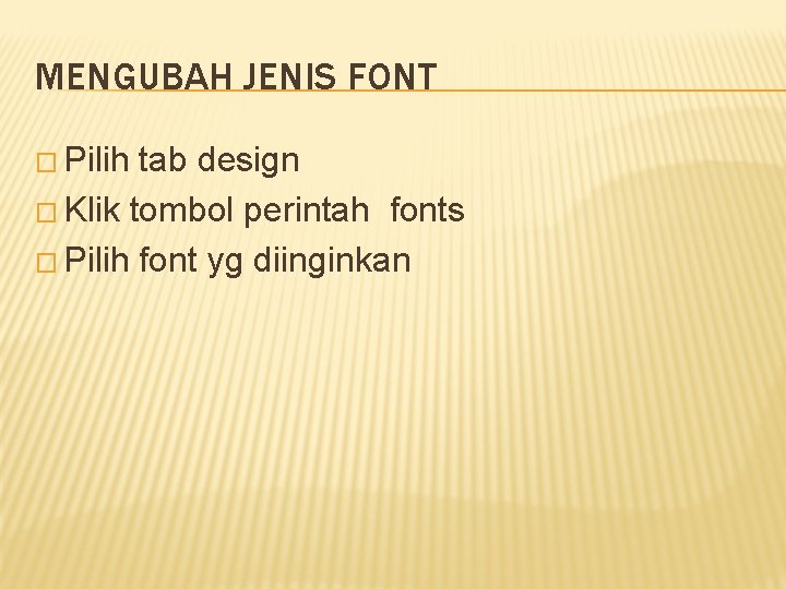 MENGUBAH JENIS FONT � Pilih tab design � Klik tombol perintah fonts � Pilih