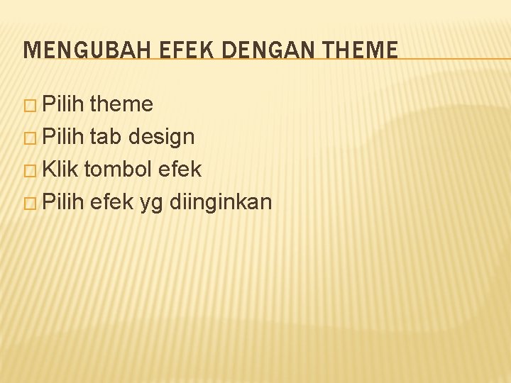 MENGUBAH EFEK DENGAN THEME � Pilih theme � Pilih tab design � Klik tombol