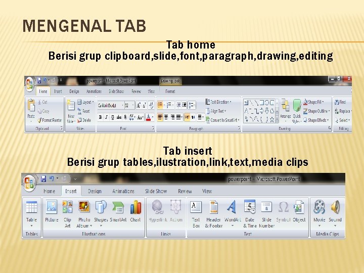 MENGENAL TAB Tab home Berisi grup clipboard, slide, font, paragraph, drawing, editing Tab insert