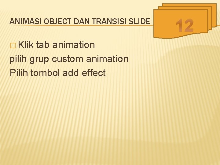 ANIMASI OBJECT DAN TRANSISI SLIDE � Klik tab animation pilih grup custom animation Pilih