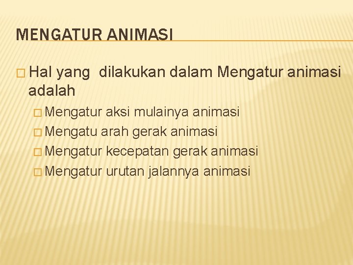 MENGATUR ANIMASI � Hal yang dilakukan dalam Mengatur animasi adalah � Mengatur aksi mulainya