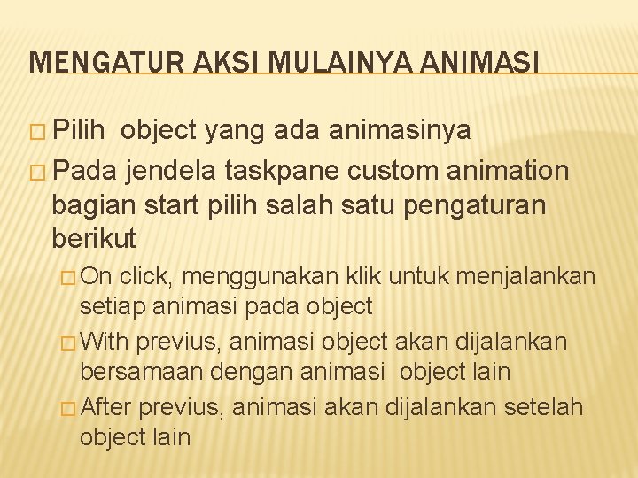 MENGATUR AKSI MULAINYA ANIMASI � Pilih object yang ada animasinya � Pada jendela taskpane