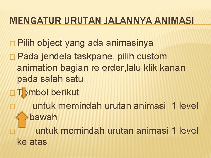 MENGATUR URUTAN JALANNYA ANIMASI � Pilih object yang ada animasinya � Pada jendela taskpane,