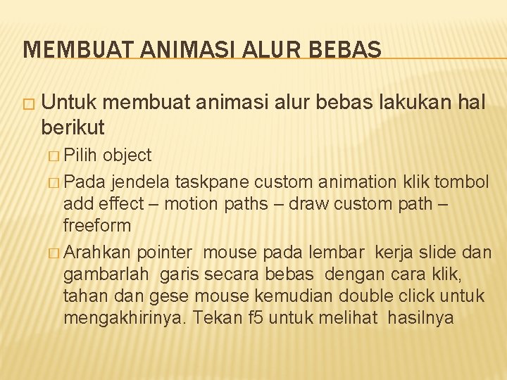 MEMBUAT ANIMASI ALUR BEBAS � Untuk membuat animasi alur bebas lakukan hal berikut �