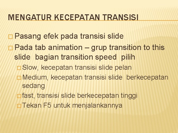 MENGATUR KECEPATAN TRANSISI � Pasang efek pada transisi slide � Pada tab animation –