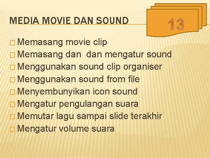 MEDIA MOVIE DAN SOUND � Memasang 13 movie clip � Memasang dan mengatur sound