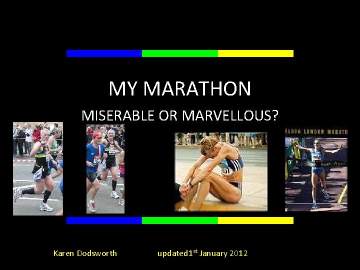 MY MARATHON MISERABLE OR MARVELLOUS? Karen Dodsworth updated 1 st January 2012 