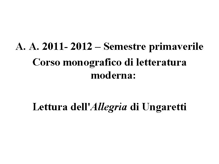 A. A. 2011 - 2012 – Semestre primaverile Corso monografico di letteratura moderna: Lettura