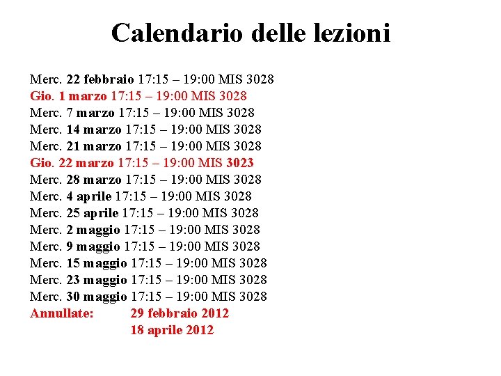 Calendario delle lezioni Merc. 22 febbraio 17: 15 – 19: 00 MIS 3028 Gio.