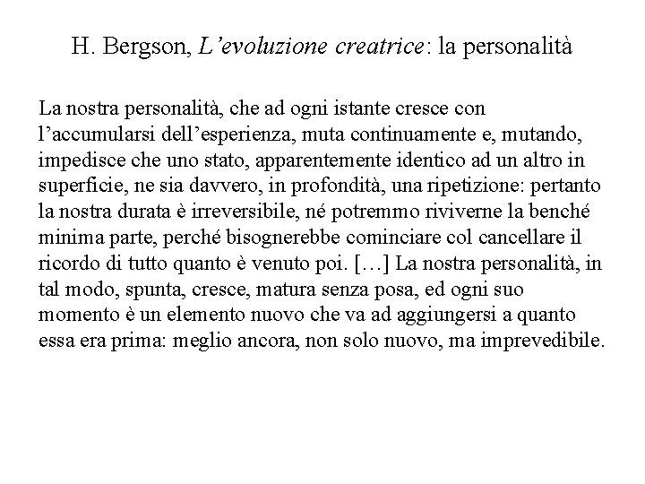 H. Bergson, L’evoluzione creatrice: la personalità La nostra personalità, che ad ogni istante cresce