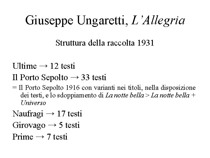 Giuseppe Ungaretti, L’Allegria Struttura della raccolta 1931 Ultime → 12 testi Il Porto Sepolto