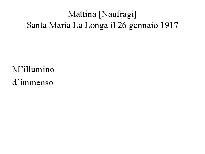 Mattina [Naufragi] Santa Maria La Longa il 26 gennaio 1917 M’illumino d’immenso 