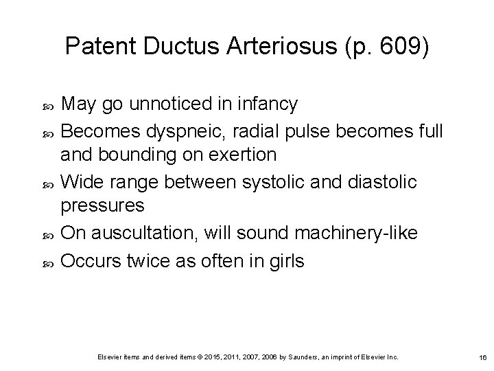 Patent Ductus Arteriosus (p. 609) May go unnoticed in infancy Becomes dyspneic, radial pulse