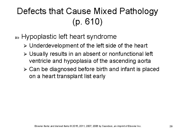 Defects that Cause Mixed Pathology (p. 610) Hypoplastic left heart syndrome Underdevelopment of the