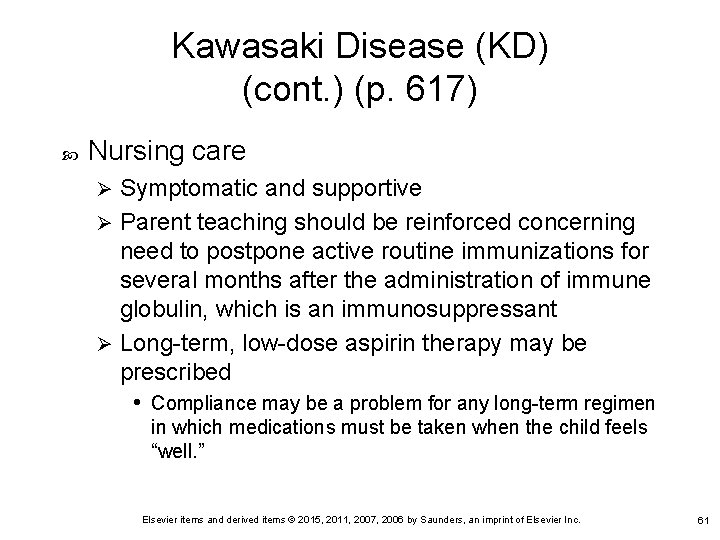 Kawasaki Disease (KD) (cont. ) (p. 617) Nursing care Symptomatic and supportive Ø Parent