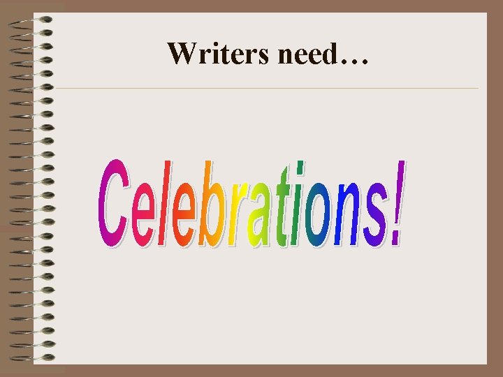 Writers need… Writers need…