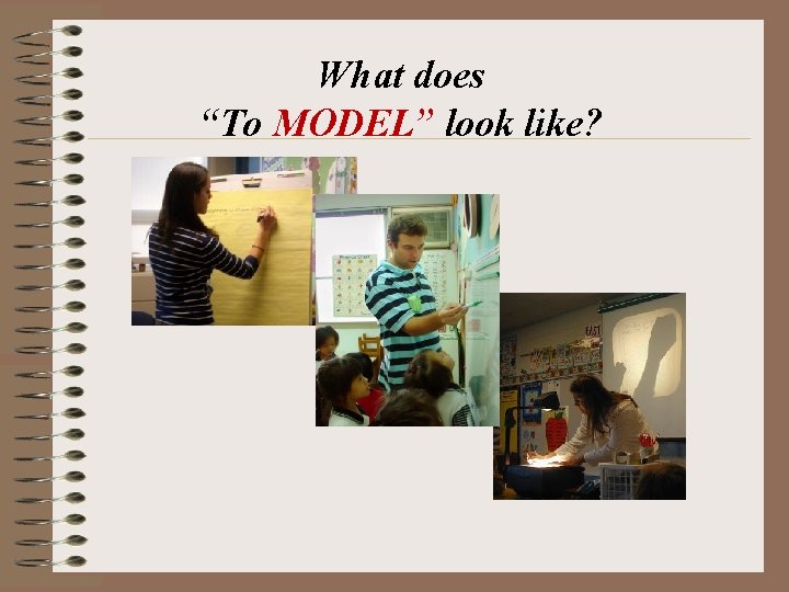 What does “To MODEL” look like? What does “To MODEL” look like?