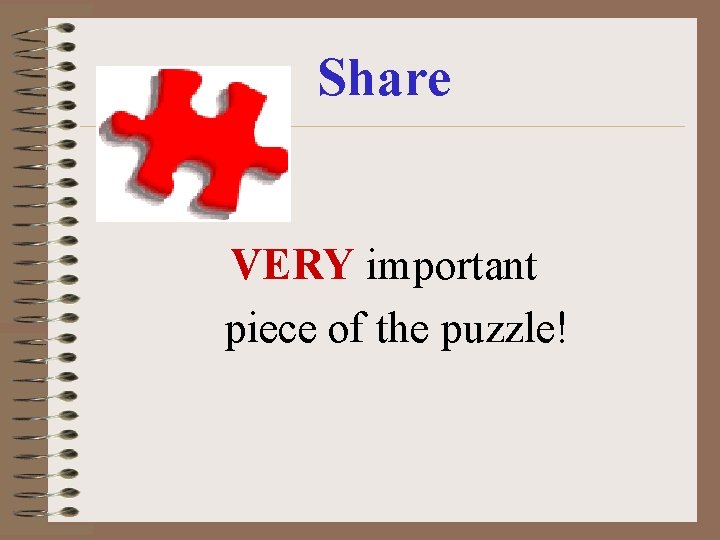 Share VERY important piece of the puzzle! Share VERY important piece of the puzzle!