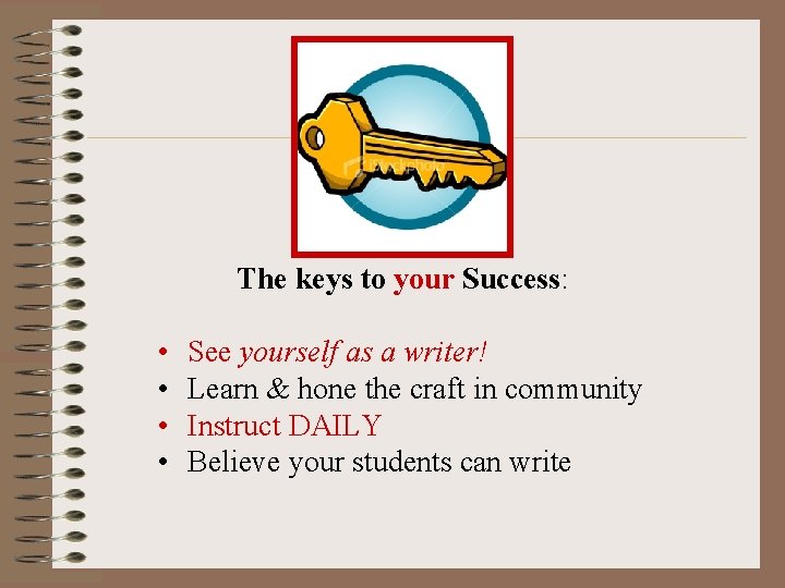 The keys to your Success: • • See yourself as a writer! Learn & The keys to your Success: • • See yourself as a writer! Learn &