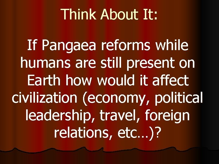 Think About It: If Pangaea reforms while humans are still present on Earth how