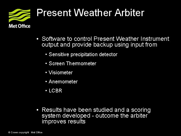 Present Weather Arbiter • Software to control Present Weather Instrument output and provide backup Present Weather Arbiter • Software to control Present Weather Instrument output and provide backup
