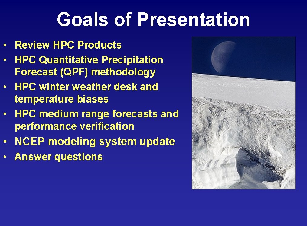 Goals of Presentation • Review HPC Products • HPC Quantitative Precipitation Forecast (QPF) methodology