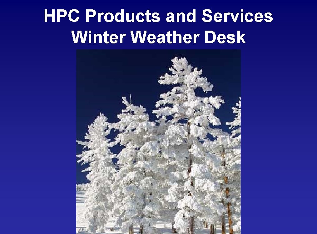 HPC Products and Services Winter Weather Desk 